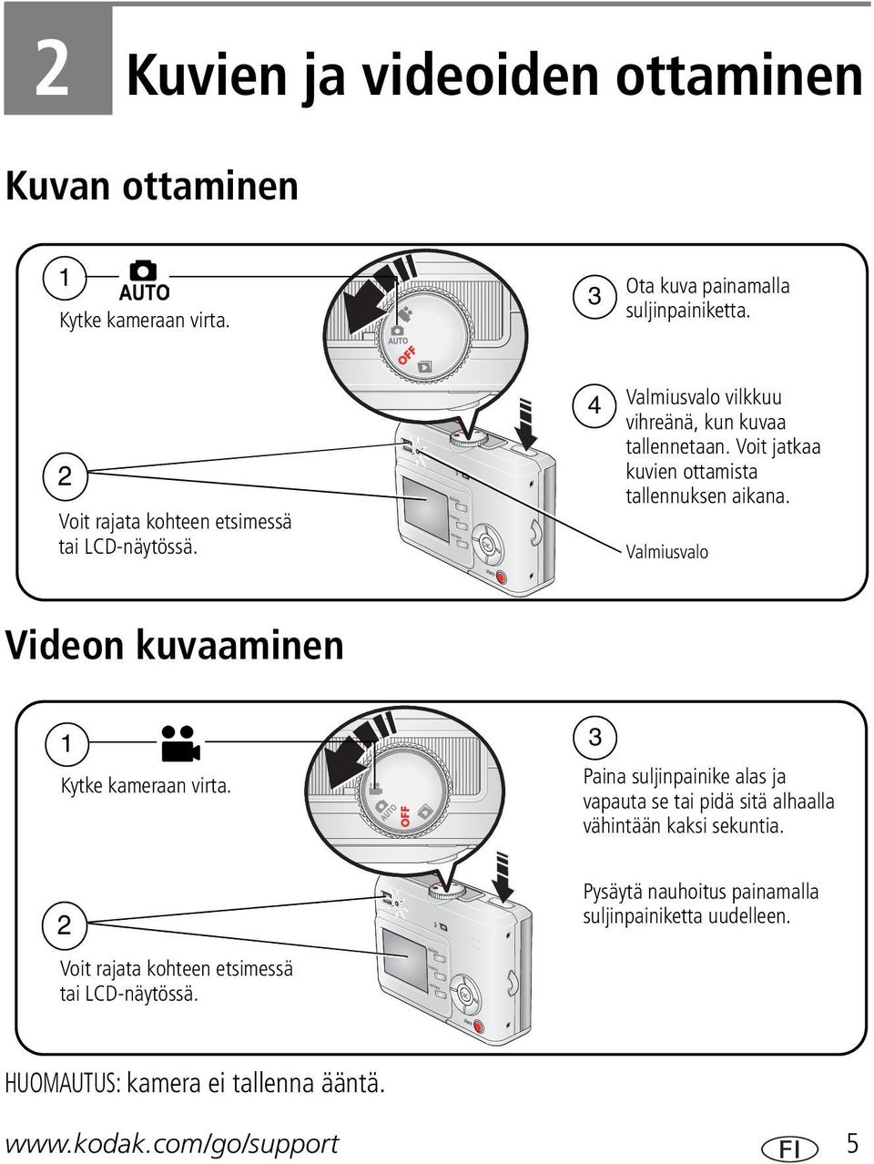 Voit jatkaa kuvien ottamista tallennuksen aikana. Valmiusvalo Videon kuvaaminen 1 Kytke kameraan virta.