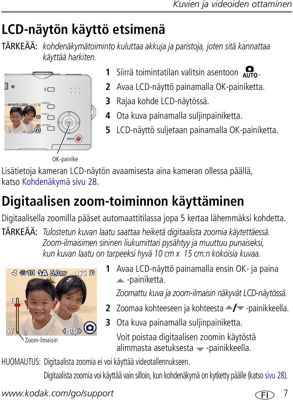 OK-painike Lisätietoja kameran LCD-näytön avaamisesta aina kameran ollessa päällä, katso Kohdenäkymä sivu 28.