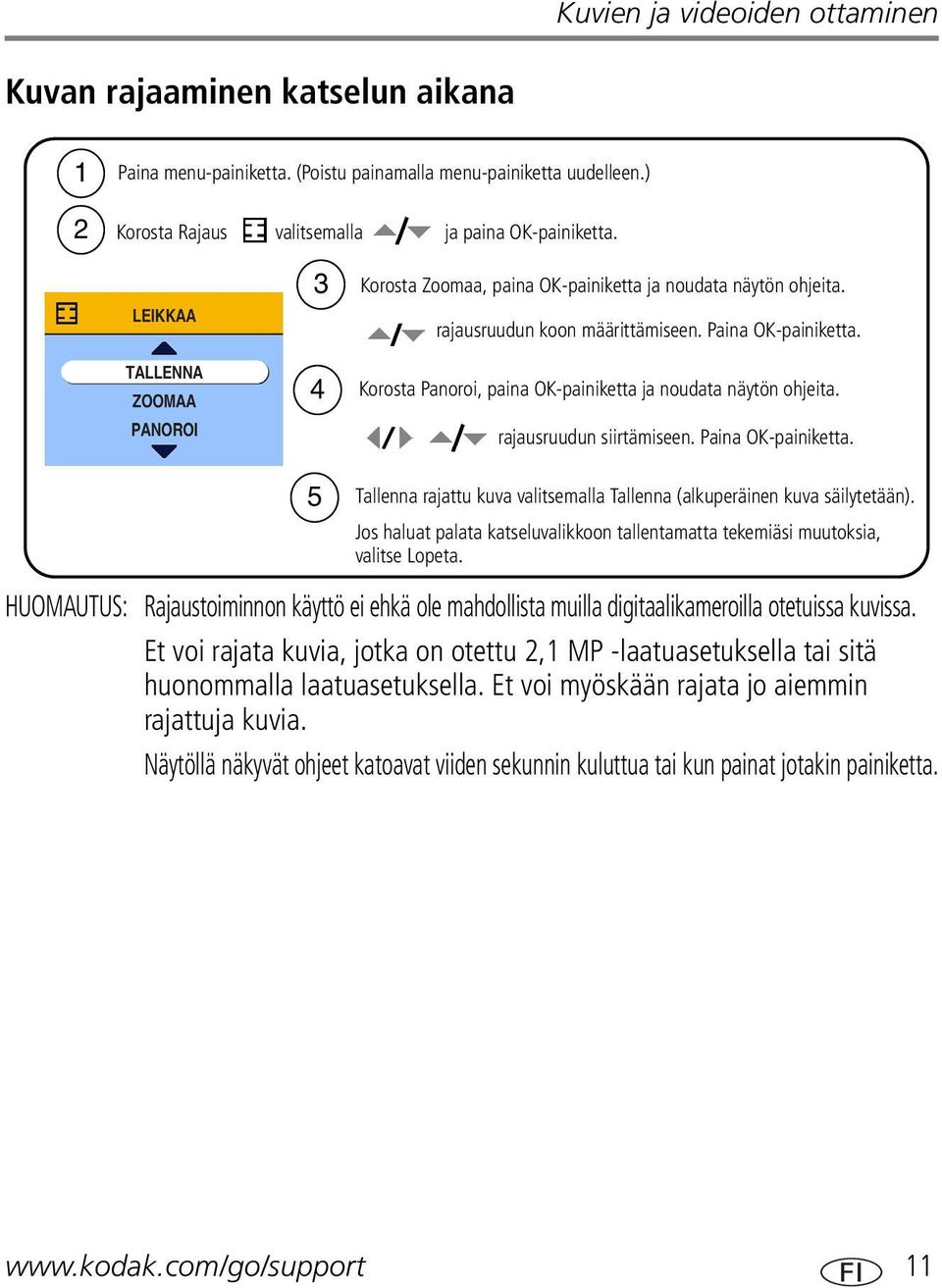 rajausruudun siirtämiseen. Paina OK-painiketta. 5 Tallenna rajattu kuva valitsemalla Tallenna (alkuperäinen kuva säilytetään).