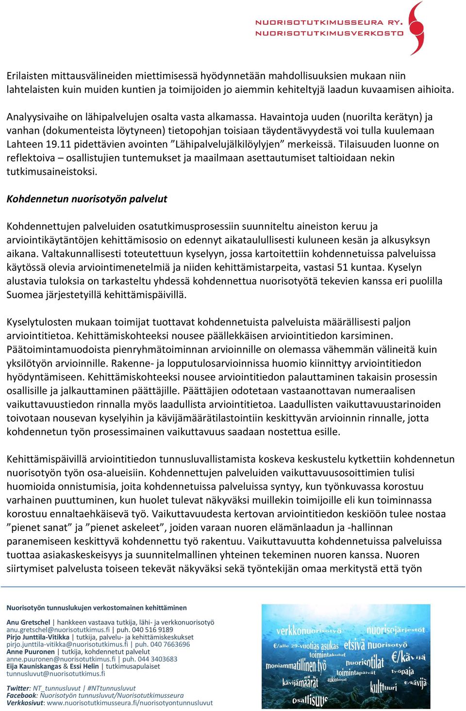 11 pidettävien avointen Lähipalvelujälkilöylyjen merkeissä. Tilaisuuden luonne on reflektoiva osallistujien tuntemukset ja maailmaan asettautumiset taltioidaan nekin tutkimusaineistoksi.