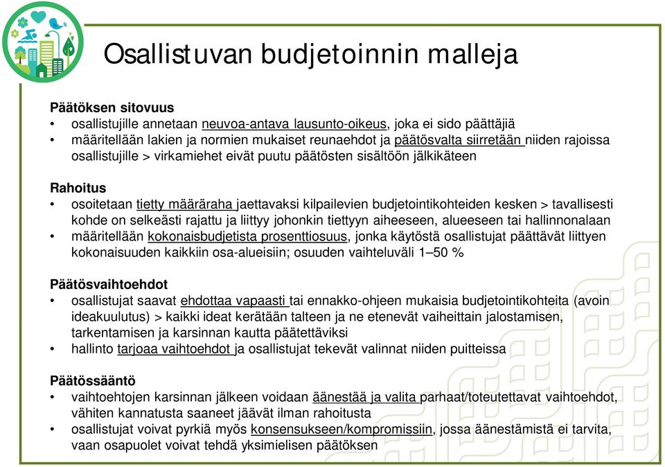 tavallisesti kohde on selkeästi rajattu ja liittyy johonkin tiettyyn aiheeseen, alueeseen tai hallinnonalaan määritellään kokonaisbudjetista prosenttiosuus, jonka käytöstä osallistujat päättävät