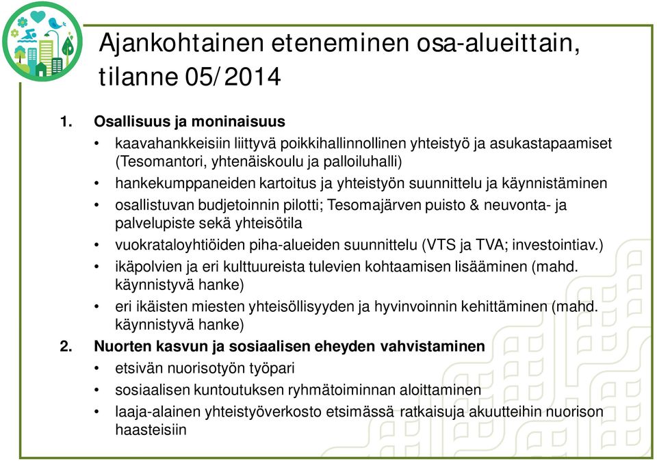 suunnittelu ja käynnistäminen osallistuvan budjetoinnin pilotti; Tesomajärven puisto & neuvonta- ja palvelupiste sekä yhteisötila vuokrataloyhtiöiden piha-alueiden suunnittelu (VTS ja TVA;