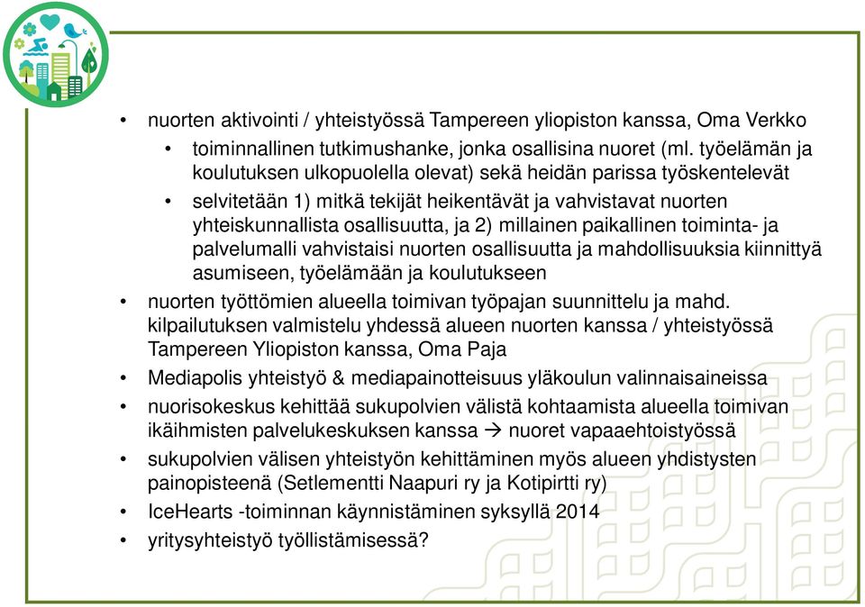 paikallinen toiminta- ja palvelumalli vahvistaisi nuorten osallisuutta ja mahdollisuuksia kiinnittyä asumiseen, työelämään ja koulutukseen nuorten työttömien alueella toimivan työpajan suunnittelu ja