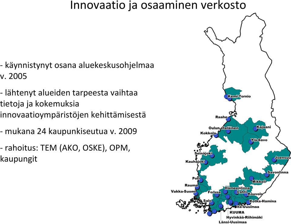 2005 lähtenyt alueiden tarpeesta vaihtaa tietoja ja kokemuksia