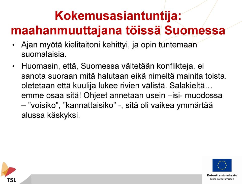 Huomasin, että, Suomessa vältetään konflikteja, ei sanota suoraan mitä halutaan eikä nimeltä mainita