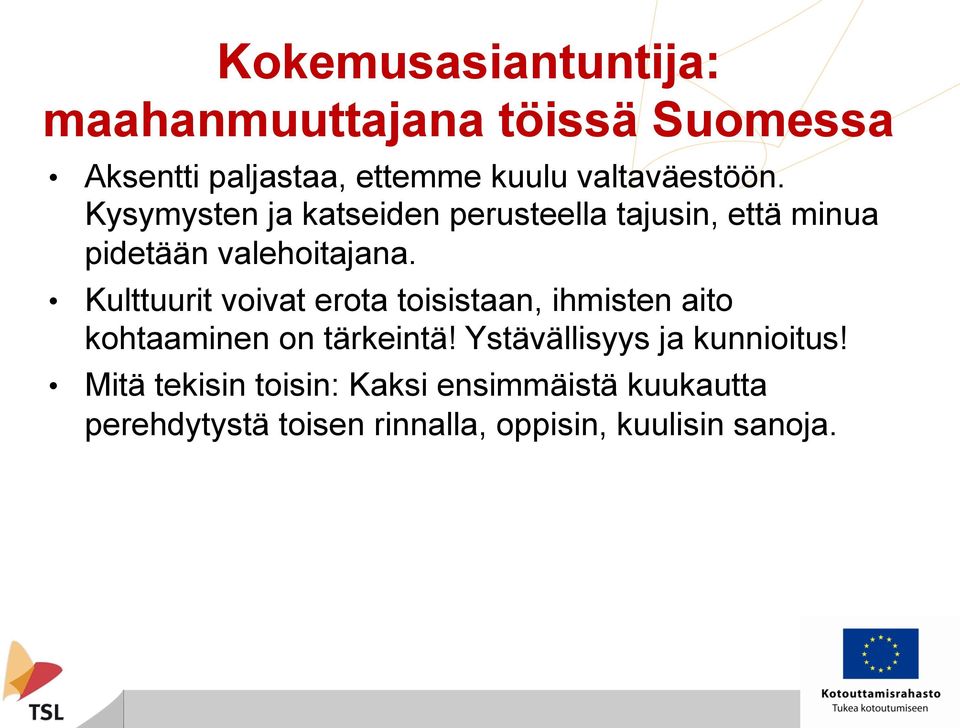 Kulttuurit voivat erota toisistaan, ihmisten aito kohtaaminen on tärkeintä!