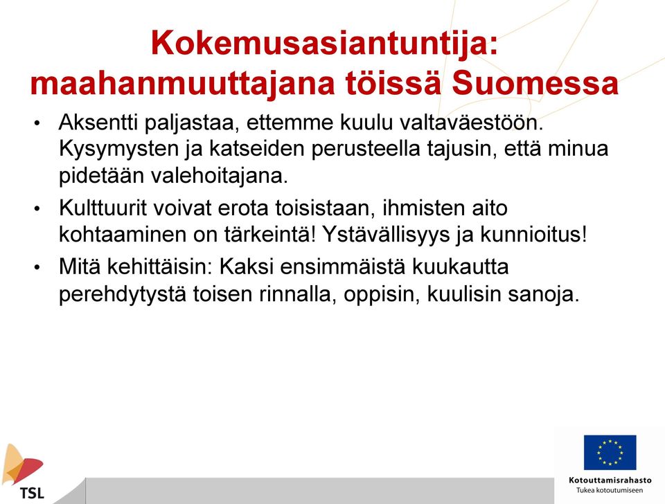 Kulttuurit voivat erota toisistaan, ihmisten aito kohtaaminen on tärkeintä!