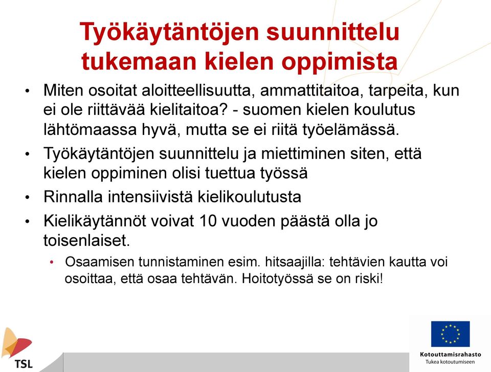 Työkäytäntöjen suunnittelu ja miettiminen siten, että kielen oppiminen olisi tuettua työssä Rinnalla intensiivistä kielikoulutusta