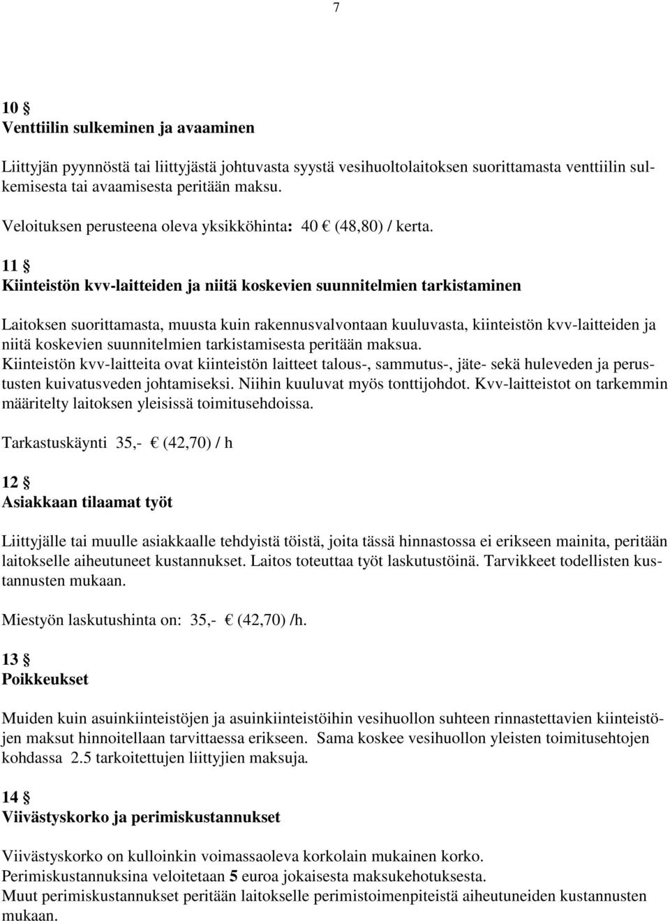 11 Kiinteistön kvv-laitteiden ja niitä koskevien suunnitelmien tarkistaminen Laitoksen suorittamasta, muusta kuin rakennusvalvontaan kuuluvasta, kiinteistön kvv-laitteiden ja niitä koskevien