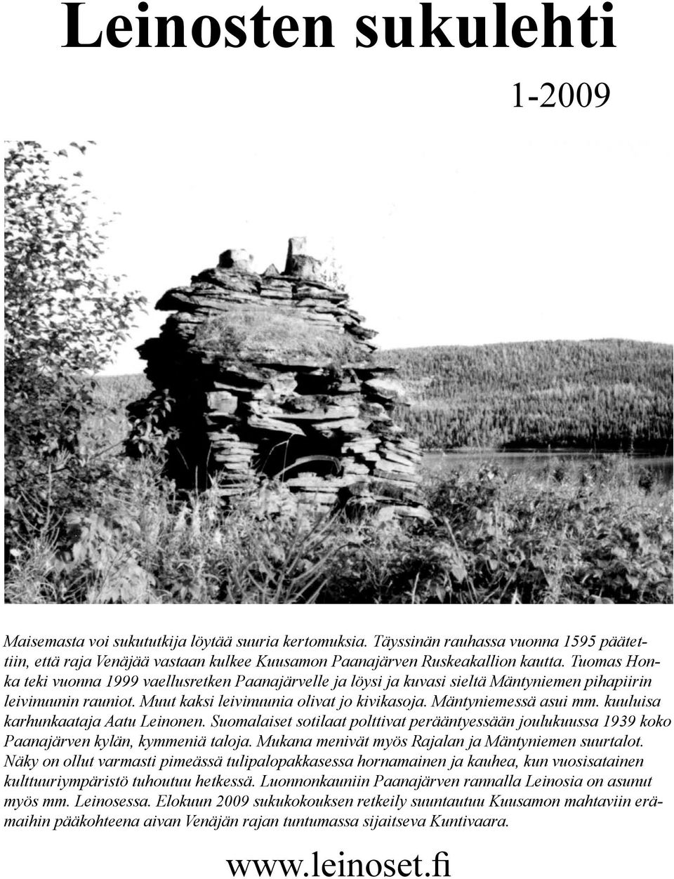 kuuluisa karhunkaataja Aatu Leinonen. Suomalaiset sotilaat polttivat perääntyessään joulukuussa 1939 koko Paanajärven kylän, kymmeniä taloja. Mukana menivät myös Rajalan ja Mäntyniemen suurtalot.