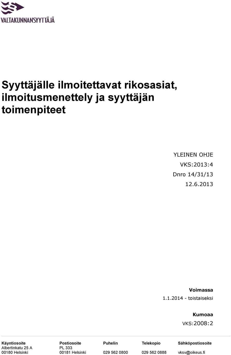 :4 12.6.2013 Voimassa 1.1.2014 - toistaiseksi Kumoaa VKS:2008:2 Käyntiosoite