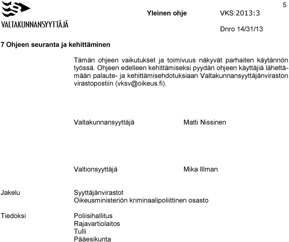 Valtakunnansyyttäjänviraston virastopostiin (vksv@oikeus.fi).