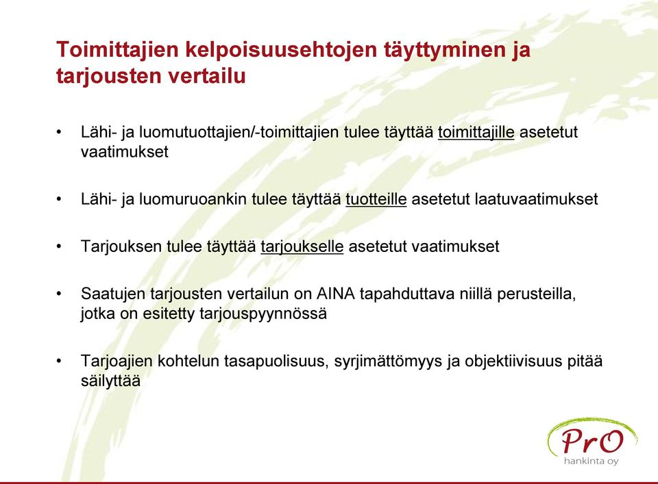 Tarjouksen tulee täyttää tarjoukselle asetetut vaatimukset Saatujen tarjousten vertailun on AINA tapahduttava niillä