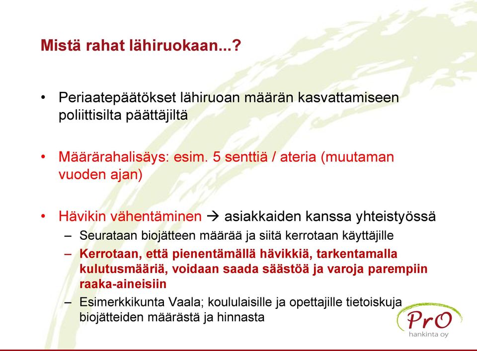 siitä kerrotaan käyttäjille Kerrotaan, että pienentämällä hävikkiä, tarkentamalla kulutusmääriä, voidaan saada säästöä ja