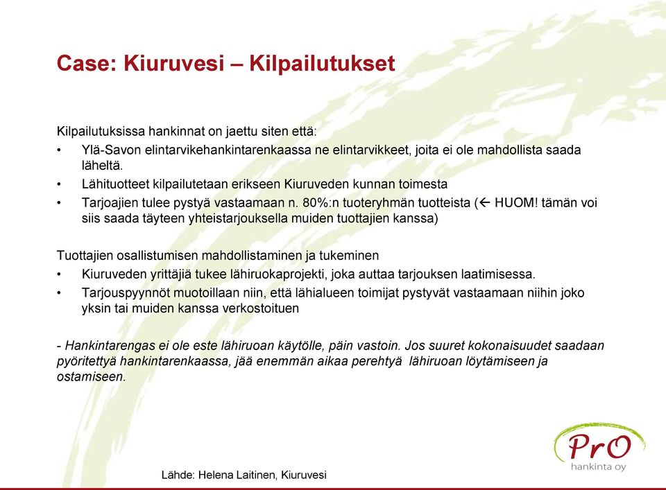 tämän voi siis saada täyteen yhteistarjouksella muiden tuottajien kanssa) Tuottajien osallistumisen mahdollistaminen ja tukeminen Kiuruveden yrittäjiä tukee lähiruokaprojekti, joka auttaa tarjouksen