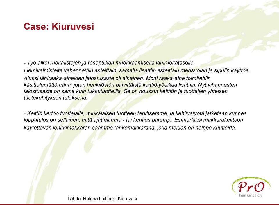 Nyt vihannesten jalostusaste on sama kuin tukkutuotteilla. Se on noussut keittiön ja tuottajien yhteisen tuotekehityksen tuloksena.