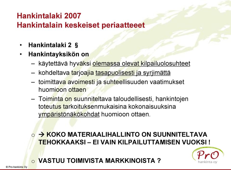 ottaen Toiminta on suunniteltava taloudellisesti, hankintojen toteutus tarkoituksenmukaisina kokonaisuuksina ympäristönäkökohdat
