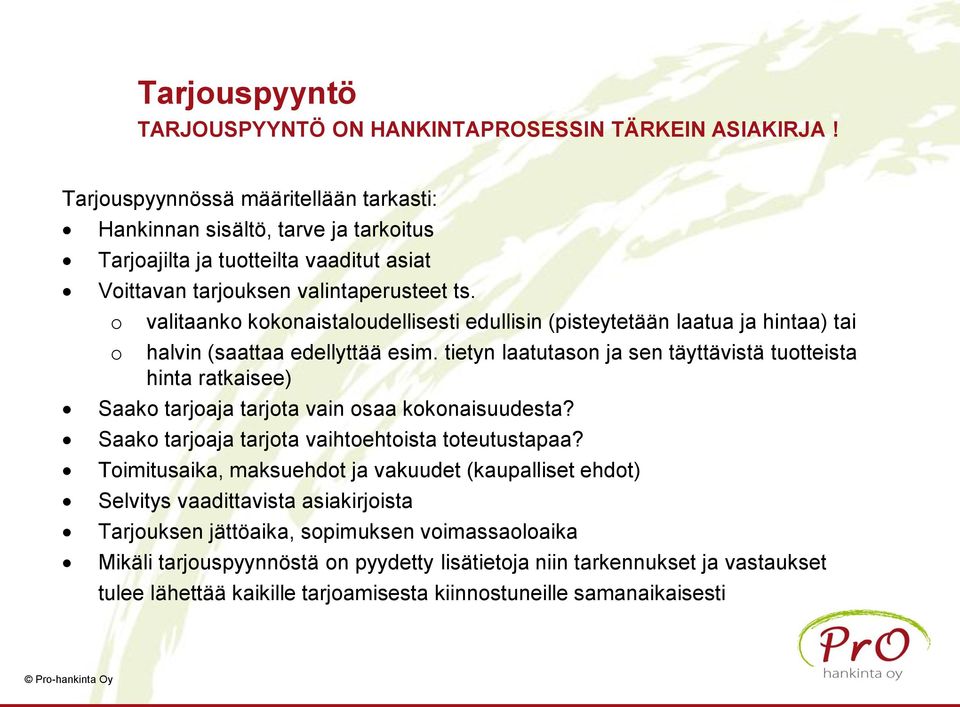 o o valitaanko kokonaistaloudellisesti edullisin (pisteytetään laatua ja hintaa) tai halvin (saattaa edellyttää esim.