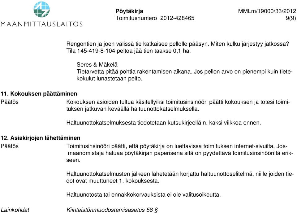 Kokouksen päättäminen Kokouksen asioiden tultua käsitellyiksi toimitusinsinööri päätti kokouksen ja totesi toimituksen jatkuvan keväällä haltuunottokatselmuksella.