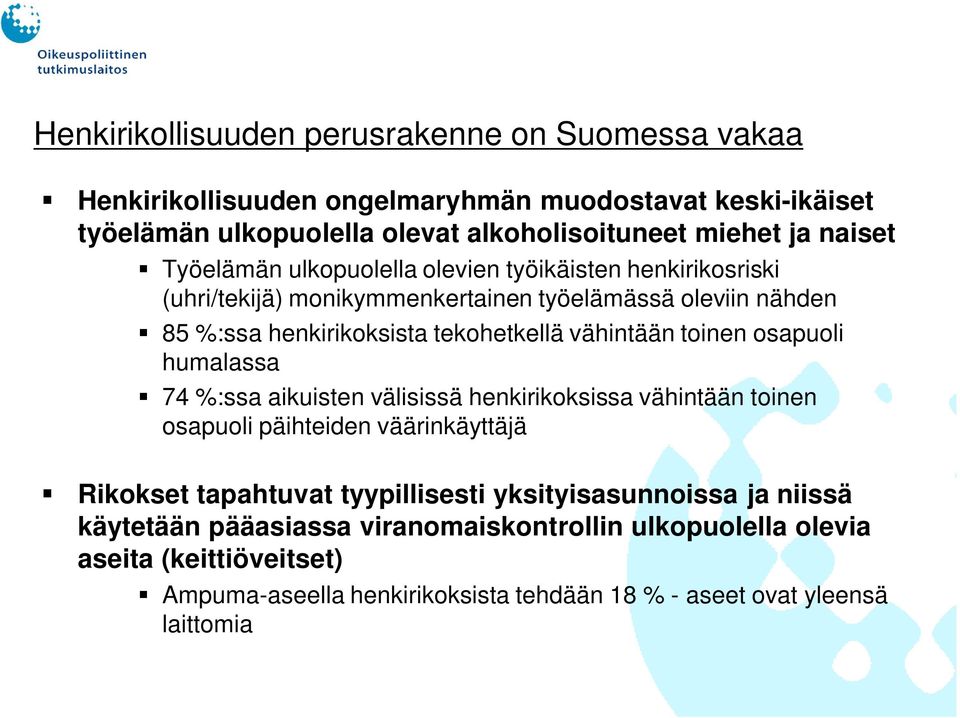 vähintään toinen osapuoli humalassa 74 %:ssa aikuisten välisissä henkirikoksissa vähintään toinen osapuoli päihteiden väärinkäyttäjä Rikokset tapahtuvat tyypillisesti