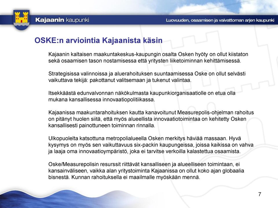 Itsekkäästä edunvalvonnan näkökulmasta kaupunkiorganisaatiolle on etua olla mukana kansallisessa innovaatiopolitiikassa.