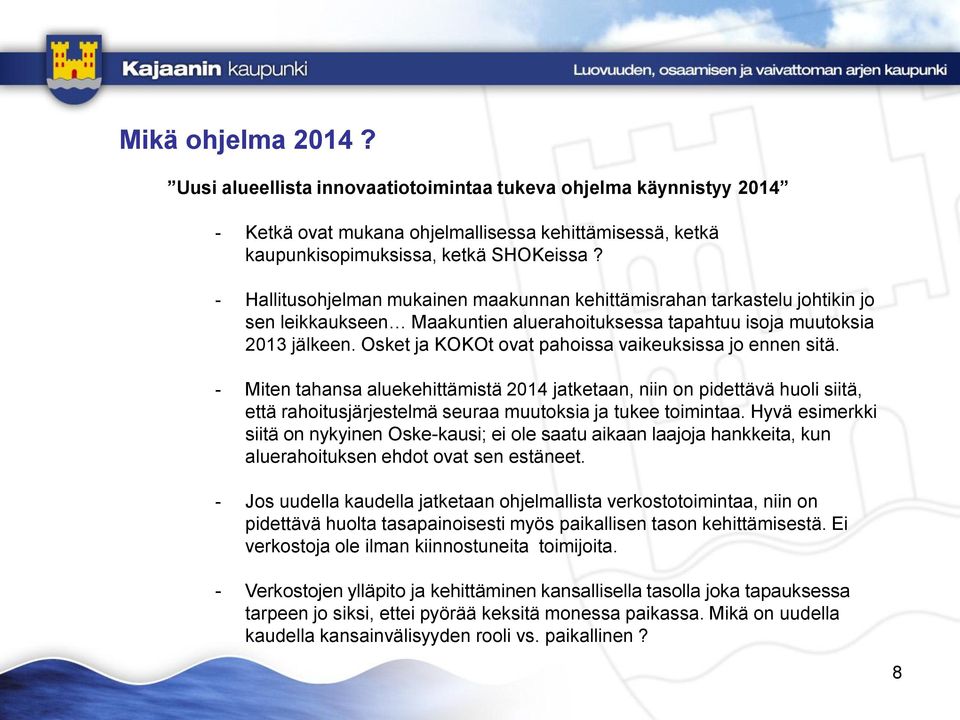 Osket ja KOKOt ovat pahoissa vaikeuksissa jo ennen sitä. - Miten tahansa aluekehittämistä 2014 jatketaan, niin on pidettävä huoli siitä, että rahoitusjärjestelmä seuraa muutoksia ja tukee toimintaa.