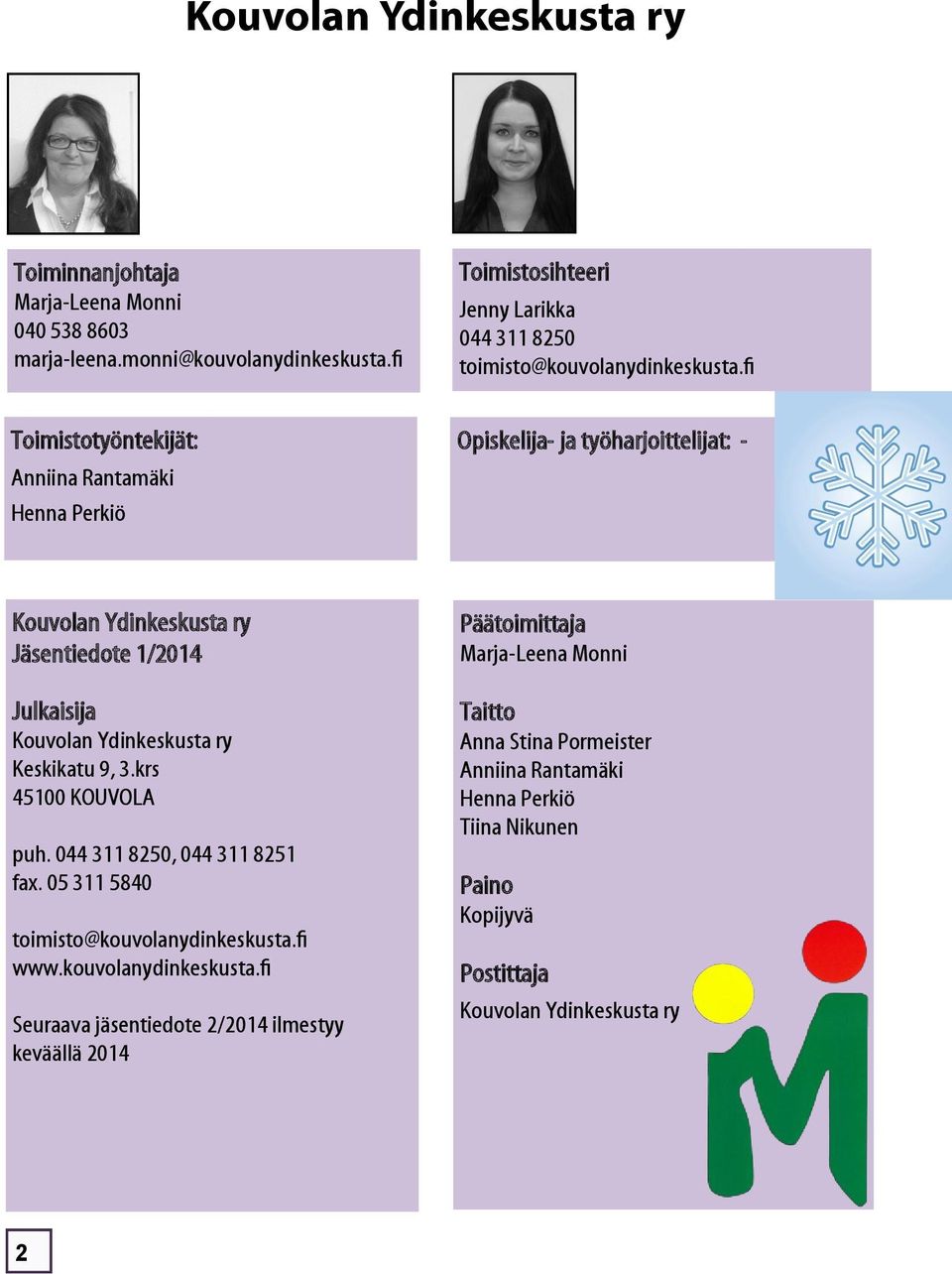 fi Toimistotyöntekijät: Anniina Rantamäki Henna Perkiö Opiskelija- ja työharjoittelijat: - Kouvolan Ydinkeskusta ry Jäsentiedote 1/2014 Julkaisija Kouvolan Ydinkeskusta ry
