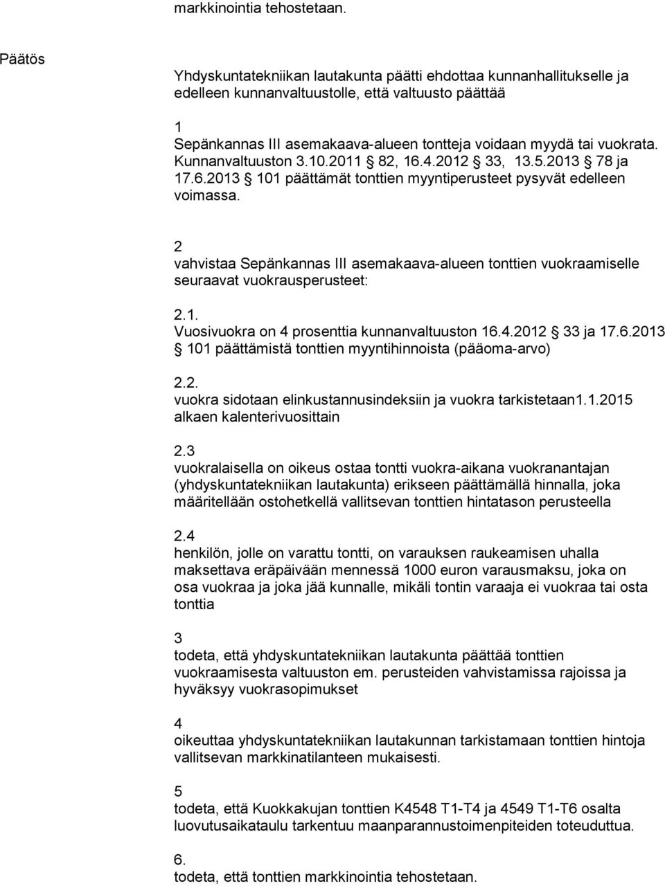 Sepänkannas III asemakaava-alueen tontteja voidaan myydä tai vuokrata. Kunnanvaltuuston.0.20 82, 6.