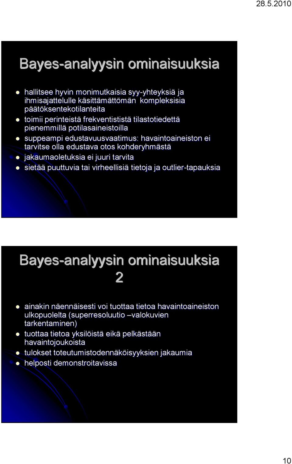 ei juuri tarvita sietää puuttuvia tai virheellisiä tietoja ja outlier-tapauksia Bayes-analyysin ominaisuuksia 2 ainakin näennäisesti voi tuottaa tietoa havaintoaineiston