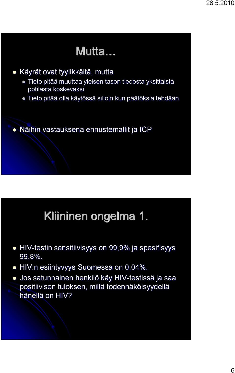 Kliininen ongelma 1. HIV-testin sensitiivisyys on 99,9% ja spesifisyys 99,8%.