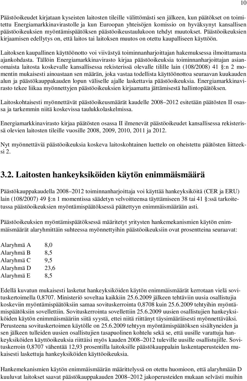 Laitoksen kaupallinen käyttöönotto voi viivästyä toiminnanharjoittajan hakemuksessa ilmoittamasta ajankohdasta.