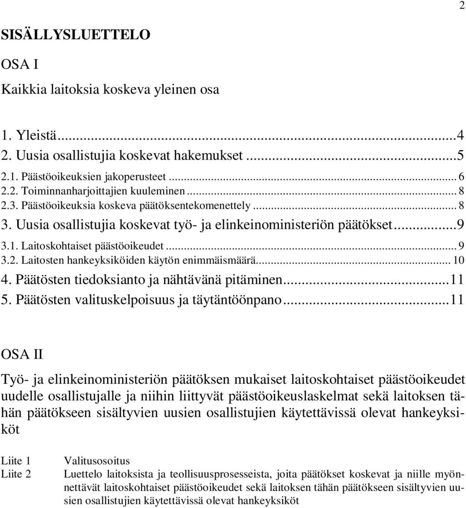 .. 10 4. Päätösten tiedoksianto ja nähtävänä pitäminen...11 5. Päätösten valituskelpoisuus ja täytäntöönpano.