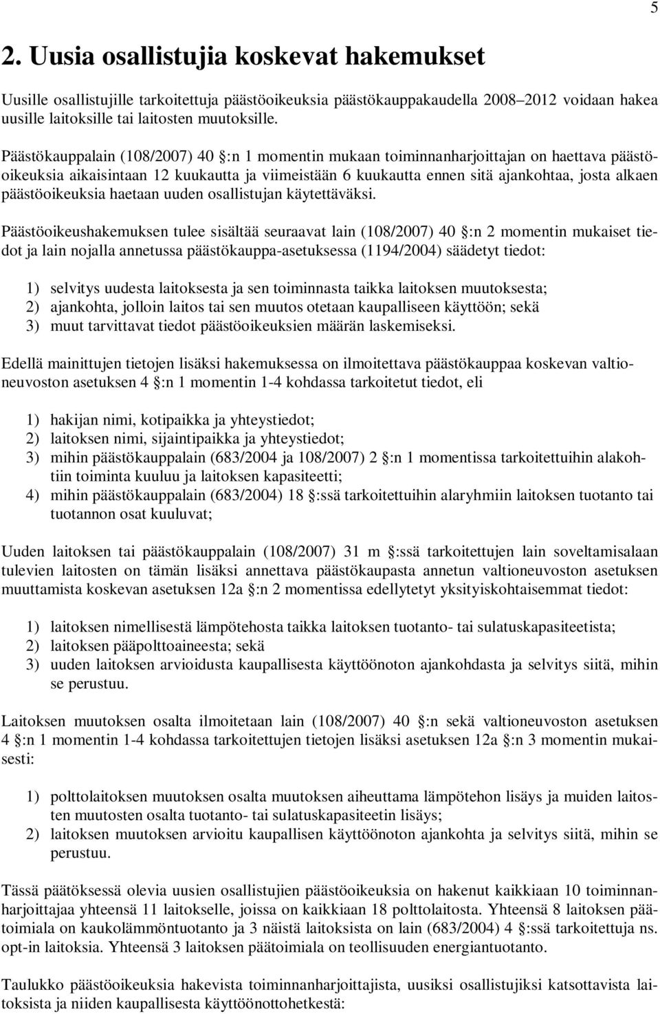 päästöoikeuksia haetaan uuden osallistujan käytettäväksi.