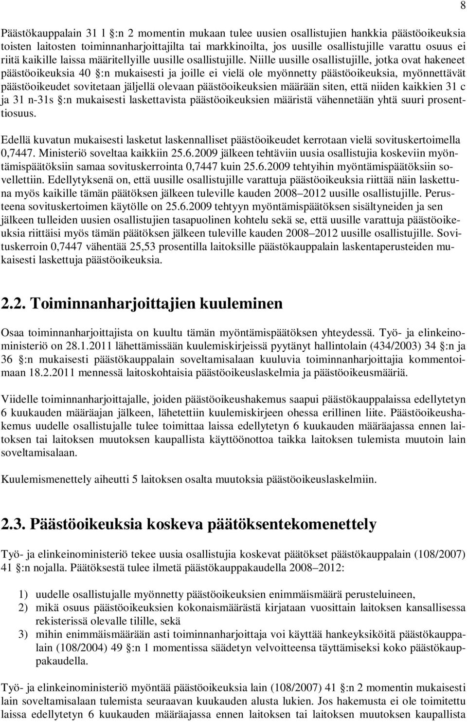 Niille uusille osallistujille, jotka ovat hakeneet päästöoikeuksia 40 :n mukaisesti ja joille ei vielä ole myönnetty päästöoikeuksia, myönnettävät päästöoikeudet sovitetaan jäljellä olevaan