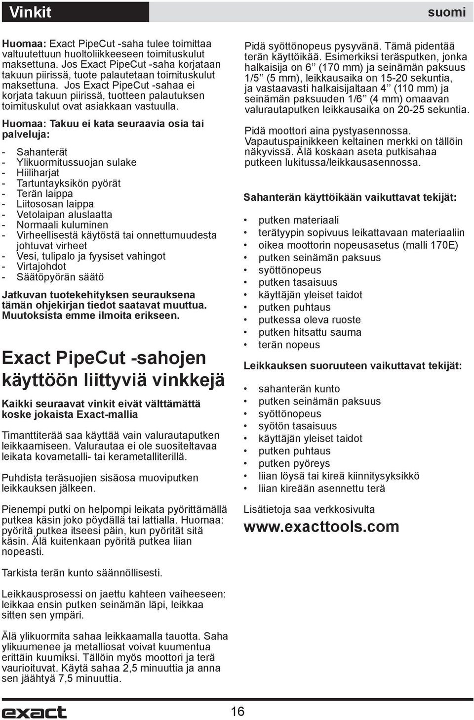 Jos Exact PipeCut -sahaa ei korjata takuun piirissä, tuotteen palautuksen toimituskulut ovat asiakkaan vastuulla.