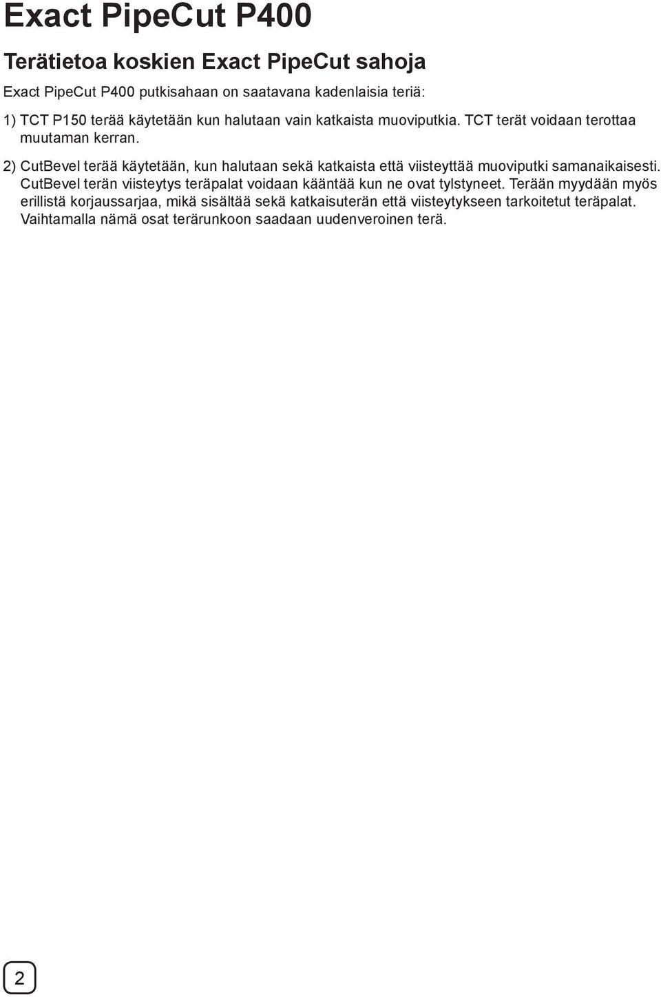 2) CutBevel terää käytetään, kun halutaan sekä katkaista että viisteyttää muoviputki samanaikaisesti.