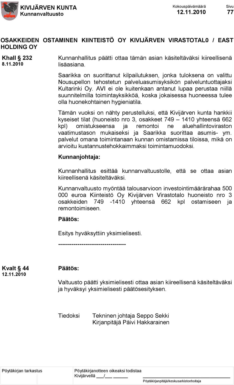 AVI ei ole kuitenkaan antanut lupaa perustaa niillä suunnitelmilla toimintayksikköä, koska jokaisessa huoneessa tulee olla huonekohtainen hygieniatila.