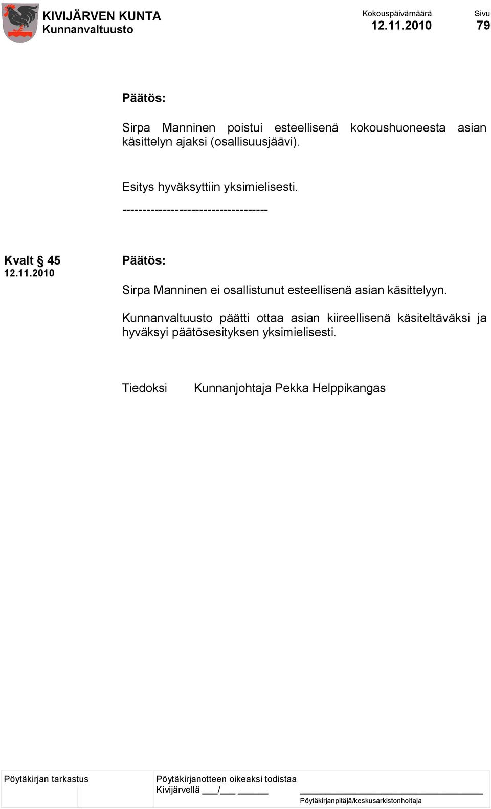(osallisuusjäävi). Esitys hyväksyttiin yksimielisesti.
