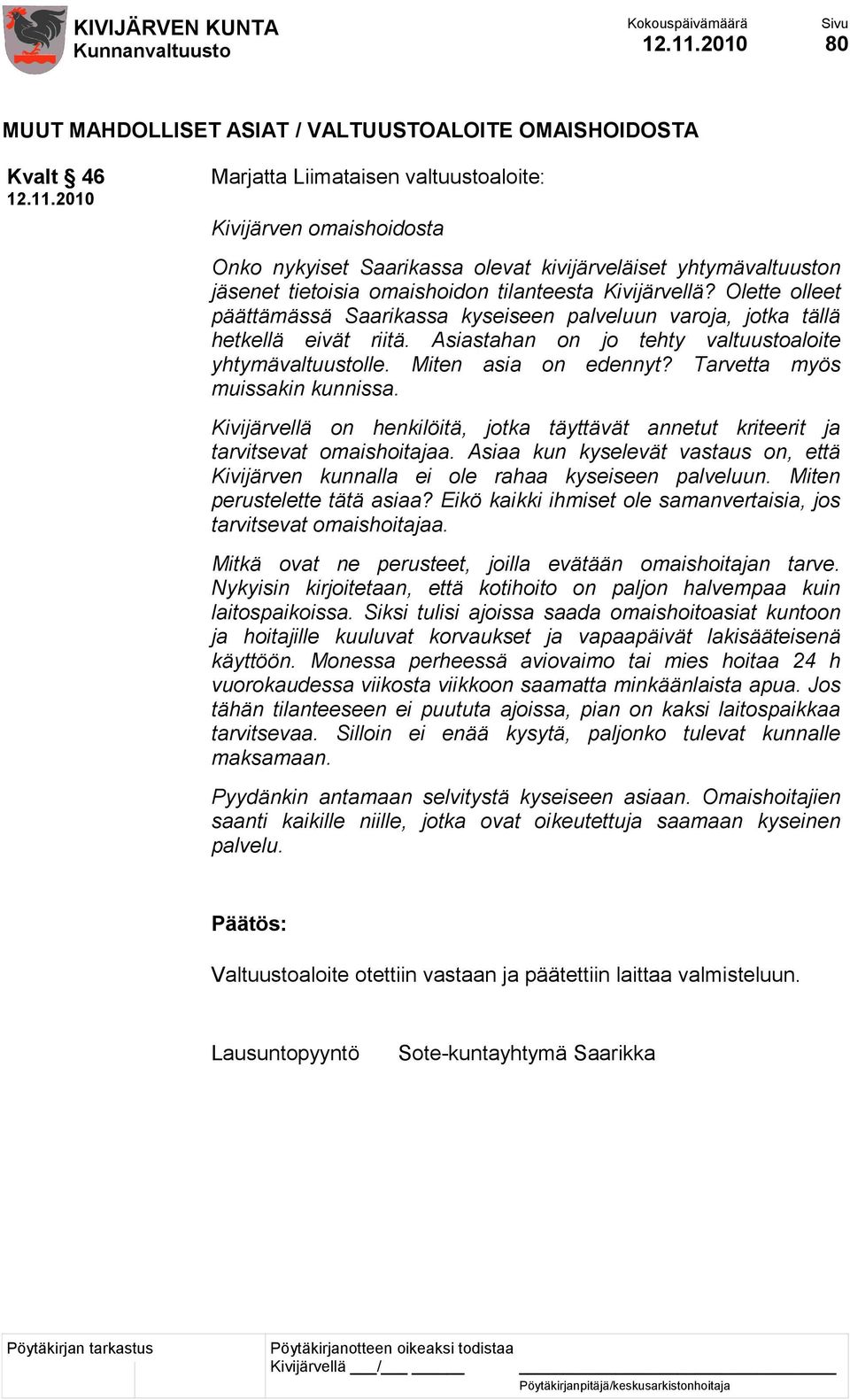 Tarvetta myös muissakin kunnissa. Kivijärvellä on henkilöitä, jotka täyttävät annetut kriteerit ja tarvitsevat omaishoitajaa.