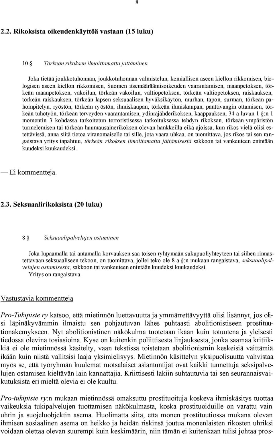 törkeän raiskauksen, törkeän lapsen seksuaalisen hyväksikäytön, murhan, tapon, surman, törkeän pahoinpitelyn, ryöstön, törkeän ryöstön, ihmiskaupan, törkeän ihmiskaupan, panttivangin ottamisen,