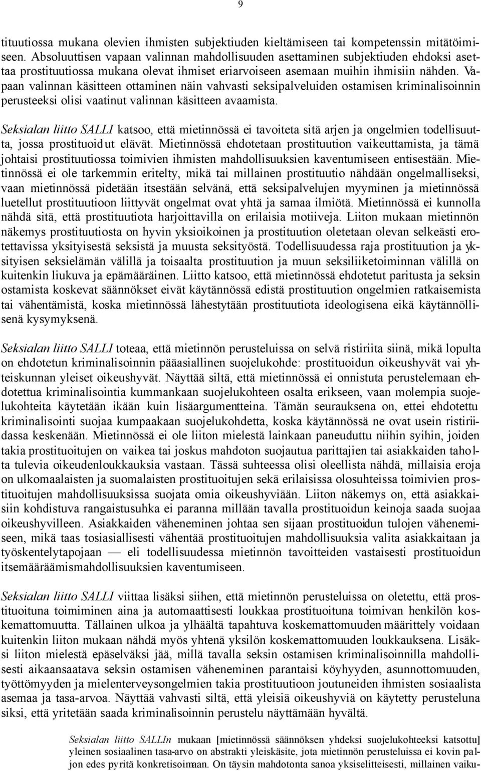 Vapaan valinnan käsitteen ottaminen näin vahvasti seksipalveluiden ostamisen kriminalisoinnin perusteeksi olisi vaatinut valinnan käsitteen avaamista.