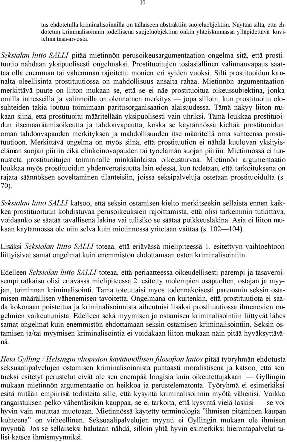 Seksialan liitto SALLI pitää mietinnön perusoikeusargumentaation ongelma sitä, että prostituutio nähdään yksipuolisesti ongelmaksi.