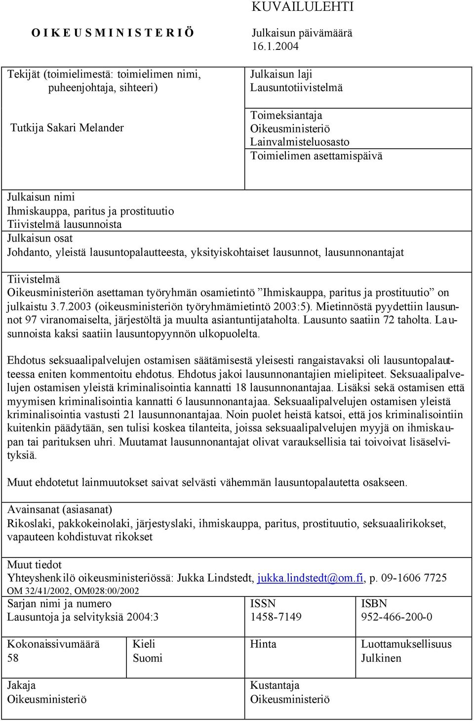 Julkaisun osat Johdanto, yleistä lausuntopalautteesta, yksityiskohtaiset lausunnot, lausunnonantajat Tiivistelmä Oikeusministeriön asettaman työryhmän osamietintö Ihmiskauppa, paritus ja prostituutio