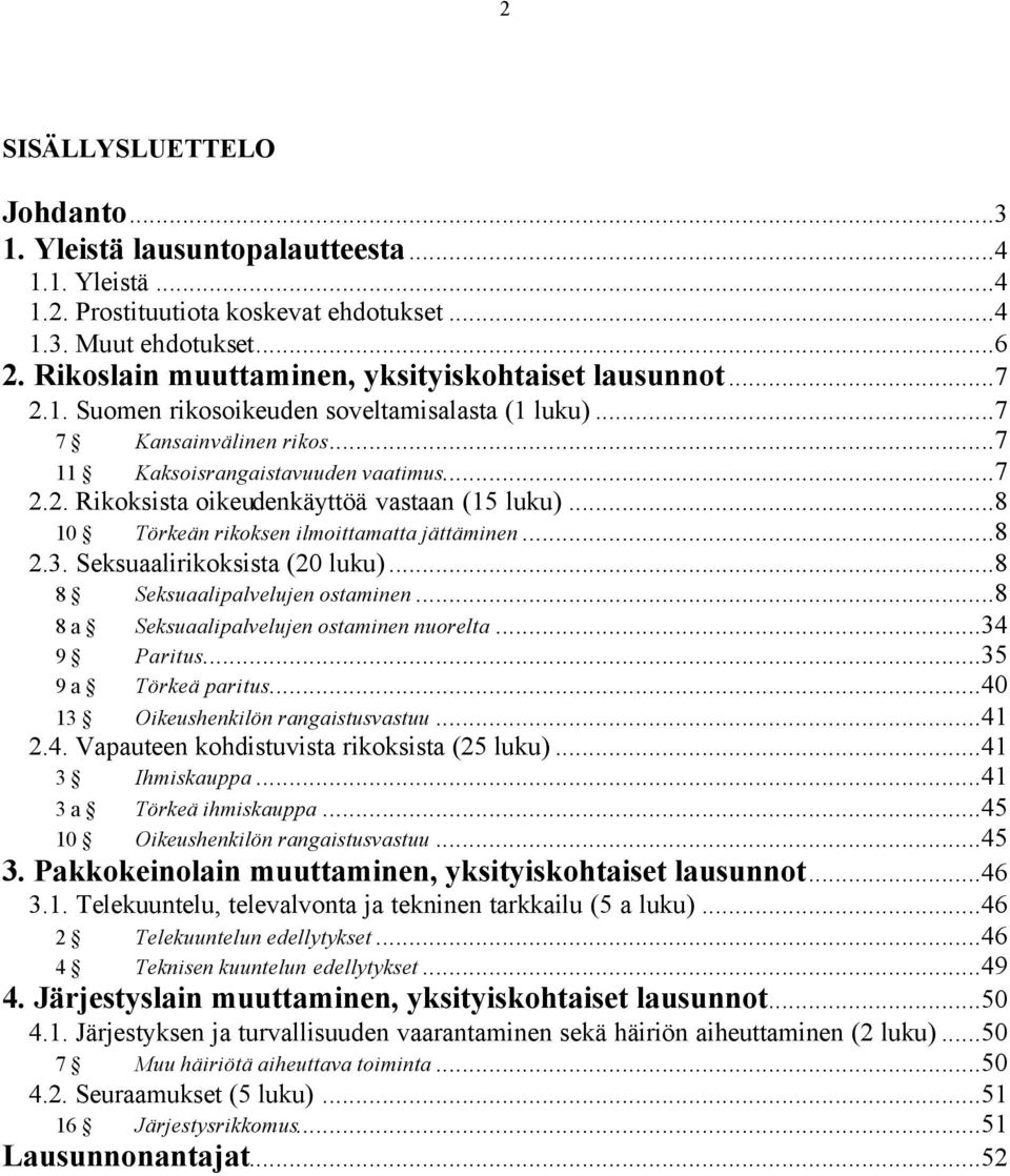 ..8 10 Törkeän rikoksen ilmoittamatta jättäminen...8 2.3. Seksuaalirikoksista (20 luku)...8 8 Seksuaalipalvelujen ostaminen...8 8 a Seksuaalipalvelujen ostaminen nuorelta...34 9 Paritus.