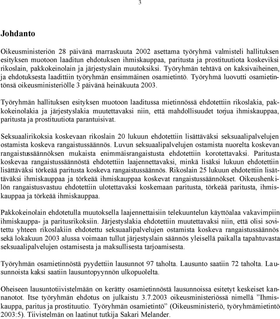 Työryhmä luovutti osamietintönsä oikeusministeriölle 3 päivänä heinäkuuta 2003.
