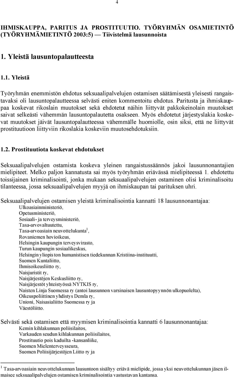 Paritusta ja ihmiskauppaa koskevat rikoslain muutokset sekä ehdotetut näihin liittyvät pakkokeinolain muutokset saivat selkeästi vähemmän lausuntopalautetta osakseen.