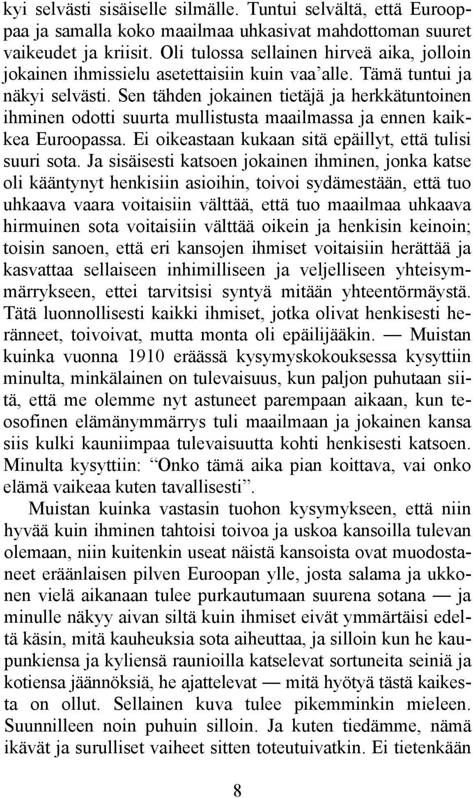 Sen tähden jokainen tietäjä ja herkkätuntoinen ihminen odotti suurta mullistusta maailmassa ja ennen kaikkea Euroopassa. Ei oikeastaan kukaan sitä epäillyt, että tulisi suuri sota.