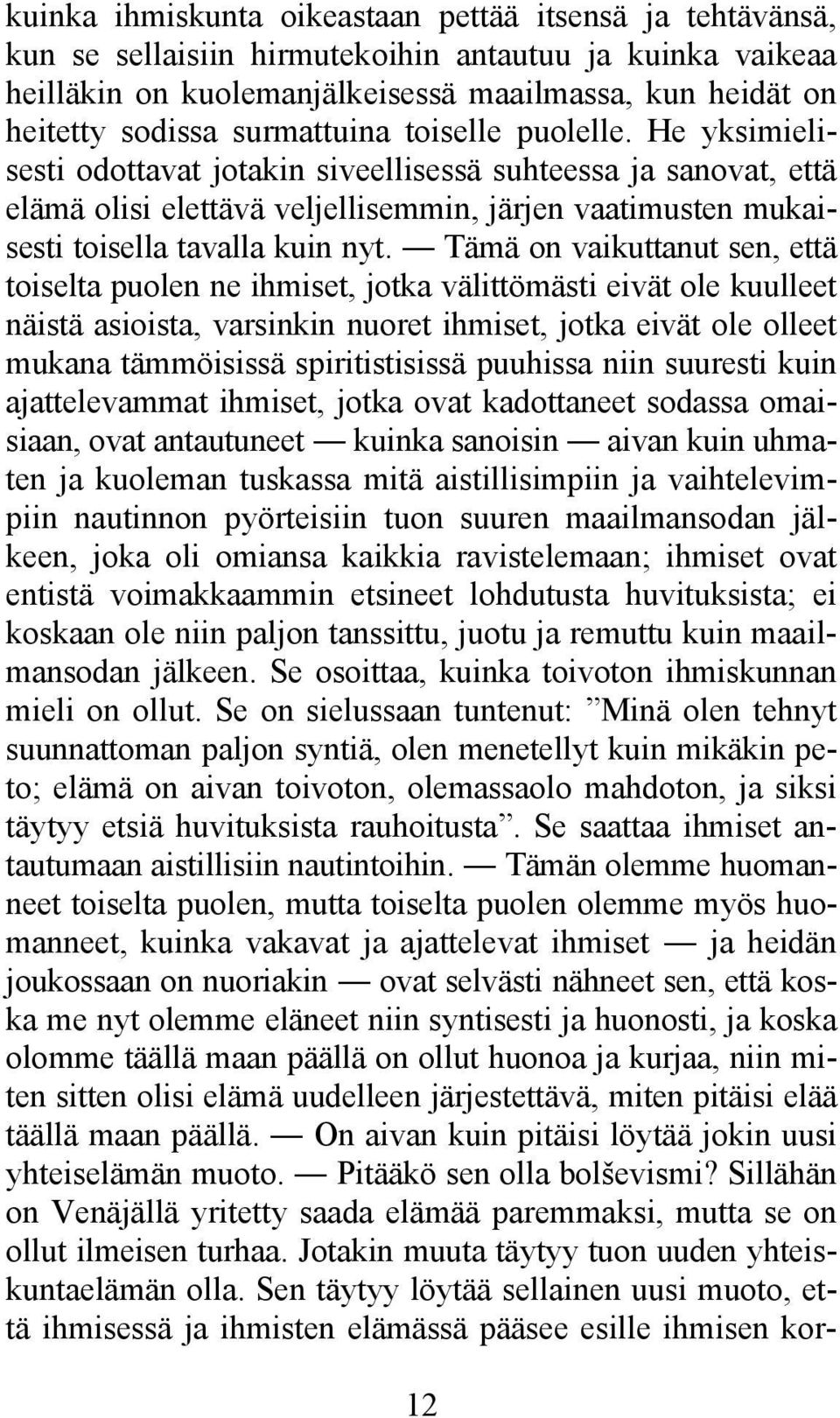 He yksimielisesti odottavat jotakin siveellisessä suhteessa ja sanovat, että elämä olisi elettävä veljellisemmin, järjen vaatimusten mukaisesti toisella tavalla kuin nyt.