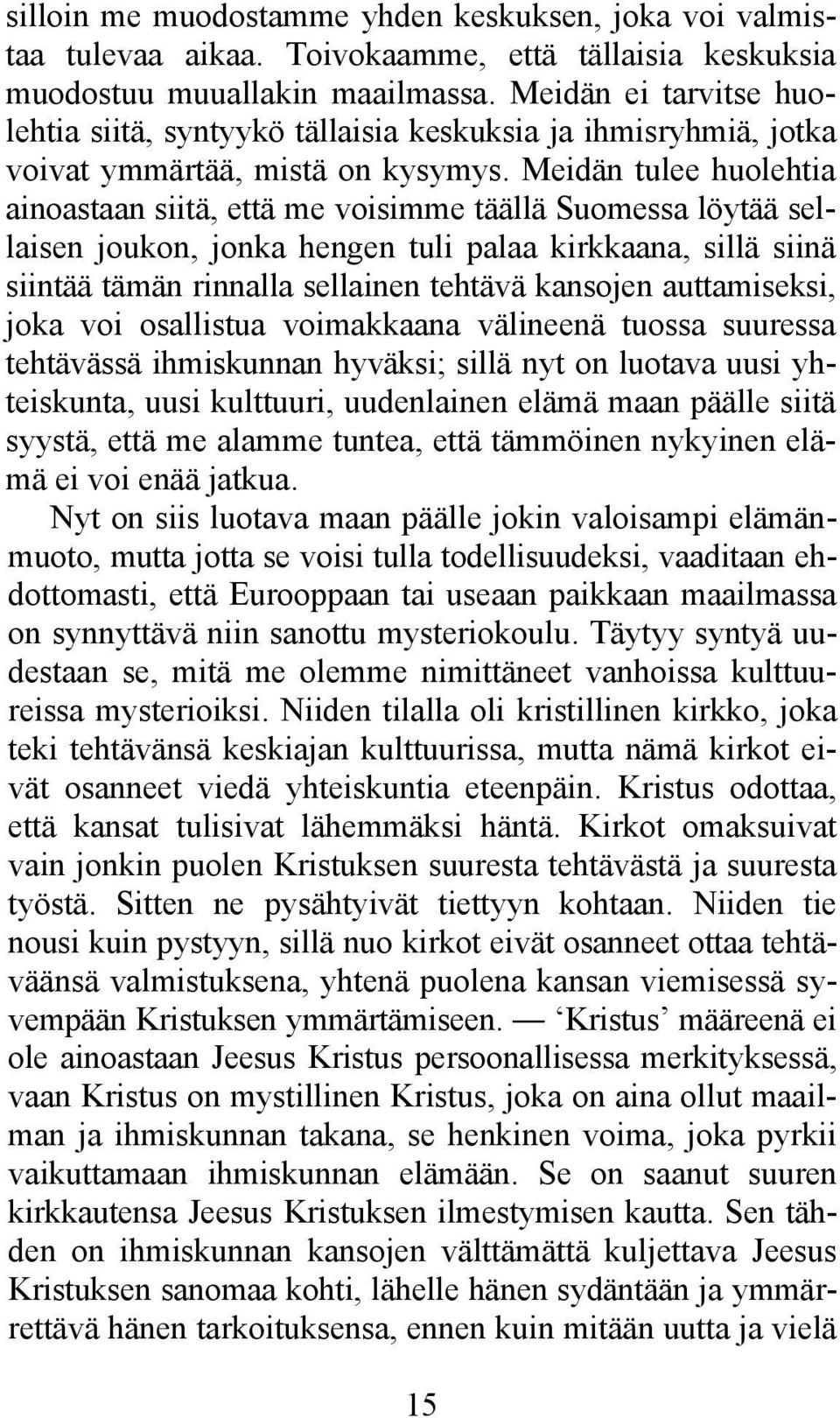 Meidän tulee huolehtia ainoastaan siitä, että me voisimme täällä Suomessa löytää sellaisen joukon, jonka hengen tuli palaa kirkkaana, sillä siinä siintää tämän rinnalla sellainen tehtävä kansojen