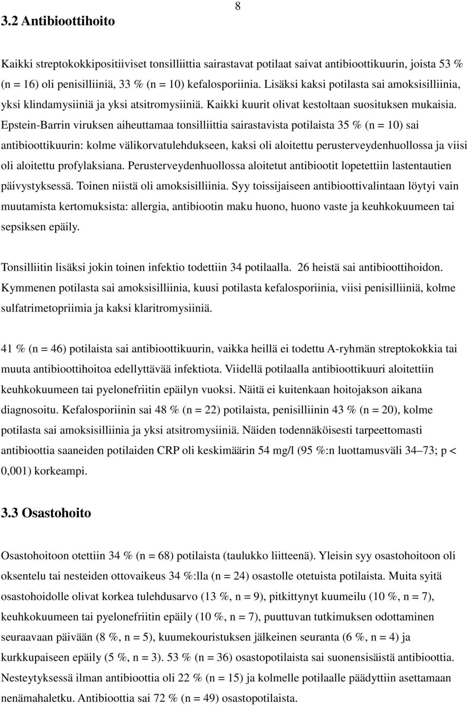 Epstein-Barrin viruksen aiheuttamaa tonsilliittia sairastavista potilaista 35 % (n = 10) sai antibioottikuurin: kolme välikorvatulehdukseen, kaksi oli aloitettu perusterveydenhuollossa ja viisi oli